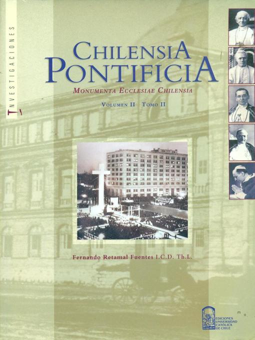 Title details for Chilensia Pontificia V. II T. II by Monseñor Fernando Retamal - Available